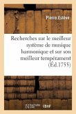 Recherches Sur Le Meilleur Système de Musique Harmonique Et Sur Son Meilleur Tempérament