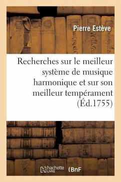 Recherches Sur Le Meilleur Système de Musique Harmonique Et Sur Son Meilleur Tempérament - Estève, Pierre