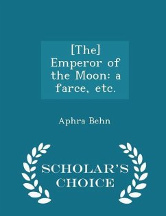 [The] Emperor of the Moon: a farce, etc. - Scholar's Choice Edition - Behn, Aphra