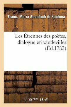 Les Étrennes Des Poètes, Dialogue En Vaudevilles - Aletofanti Di Santona, Franc
