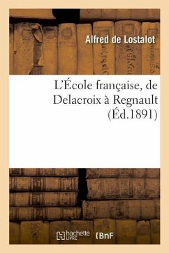 L'École Française, de Delacroix À Regnault - Lostalot, Alfred De