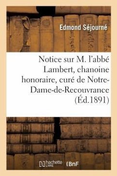 Notice Sur M. l'Abbé Lambert, Chanoine Honoraire, Curé de Notre-Dame-De-Recouvrance - Séjourné, Edmond