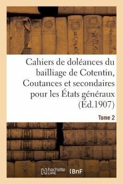 Cahiers de Doléances Du Bailliage de Cotentin Coutances Et Secondaires: Pour Les États Généraux de 1789. Tome 2 - France Assemblee
