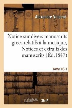 Cover Notice Sur Divers Manuscrits Grecs Relatifs À La Musique, Notices Et Extraits Tome 16-1