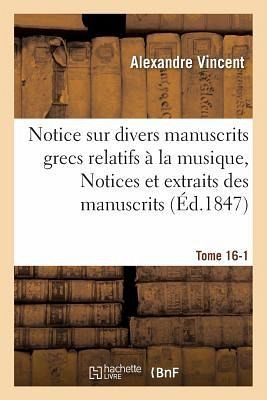 Notice Sur Divers Manuscrits Grecs Relatifs À La Musique, Notices Et Extraits Tome 16-1