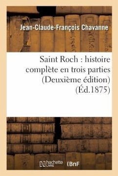 Saint Roch: Histoire Complète En Trois Parties Deuxième Édition - Chavanne, Jean-Claude-François