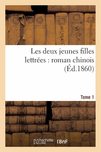 Les Deux Jeunes Filles Lettrées: Roman Chinois. Tome 1 Les Deux Jeunes Filles Lettrées: Roman Chinois. Tome 1