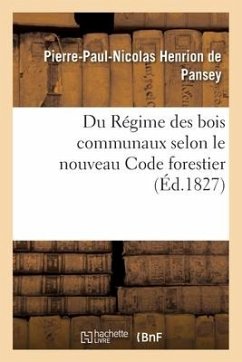 Du Régime Des Bois Communaux Selon Le Nouveau Code Forestier - Henrion de Pansey, Pierre-Paul-Nicolas