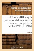 Actes Du VIII Congrès International Des Assurances Sociales: Rome, 12-16 Octobre 1908 Volume 3