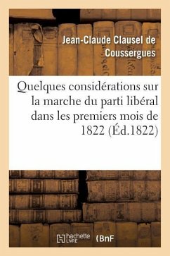 Quelques Considérations Sur La Marche Du Parti Libéral Dans Les Premiers Mois de 1822 - Clausel De Coussergues, Jean-Claude