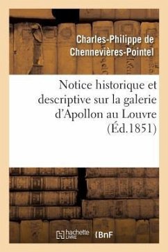Notice Historique Et Descriptive Sur La Galerie d'Apollon Au Louvre - de Chennevières-Pointel, Charles-Philipp