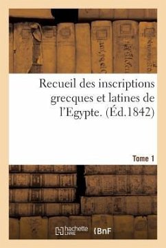 Recueil Des Inscriptions Grecques Et Latines de l'Egypte. Tome 1 - Letronne, Antoine Jean