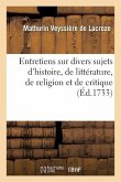 Entretiens Sur Divers Sujets d'Histoire, de Littérature, de Religion Et de Critique