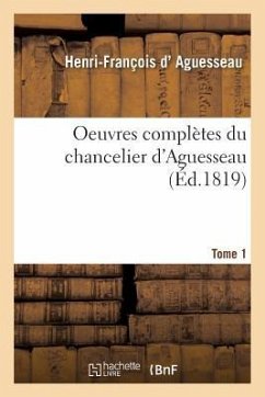 Oeuvres Complètes Du Chancelier Tome 1 - D' Aguesseau, Henri-François