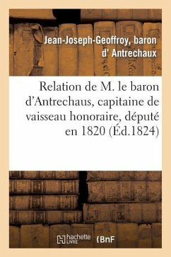 Relation de M. Le Baron d'Antrechaus, Capitaine de Vaisseau Honoraire, Député En 1820: , Échappé Aux Massacres de Quiberon - D' Antrechaux, Jean-Joseph-Geoffroy