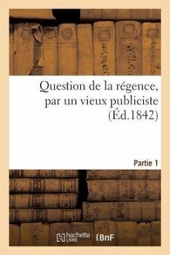 Question de la Régence, Par Un Vieux Publiciste, 22 Juillet - Sans Auteur