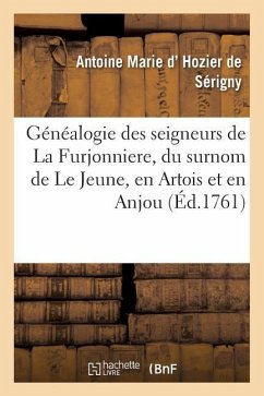 Généalogie Des Seigneurs de la Furjonniere, Du Surnom de Le Jeune, En Artois Et En Anjou: Branche de la Maison de Créquy - D. Hozier de Serigny-A