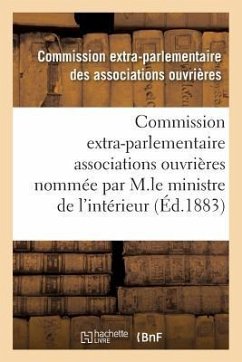 Enquête Commission Extra-Parlementaire Des Associations Ouvrières Par M.Le Ministre de l'Intérieur - Associations Ouvrieres