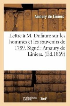 Lettre À M. Dufaure Sur Les Hommes Et Les Souvenirs de 1789. Signé Amaury de Liniers. - Liniers