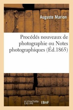 Procédés Nouveaux de Photographie Ou Notes Photographiques - Marion, Auguste