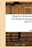 Abrégé Du Dictionnaire de l'Académie Française. Tome 1