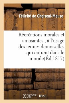 Cover Récréations Morales Et Amusantes, À l'Usage Des Jeunes Demoiselles Qui Entrent Dans Le Monde