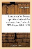 Rapport Sur Les Diverses Opérations Industrielles Pratiquées Dans l'Usine de M. DuPont Et DesChamps