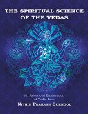 The Spiritual Science of the Vedas: An Advanced Exploration of Vedic Lore (eBook, ePUB)