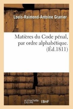 Matières Du Code Pénal, Par Ordre Alphabétique Par Louis-Raimond-Antoine Granier - Granier