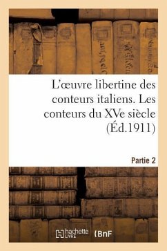 L'Oeuvre Libertine Des Conteurs Italiens. Deuxième Partie, Les Conteurs Du Xve Siècle - Sans Auteur