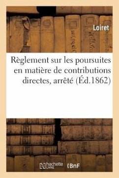 Règlement Sur Les Poursuites En Matière de Contributions Directes, Arrêté 1er Mars 1862 - Loiret