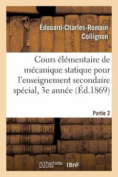 Cours Élémentaire de Mécanique Statique Pour l'Enseignement Secondaire Spécial, 3e Année. Partie 2 - Collignon, Edouard-Charles-Romain