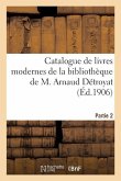 Catalogue de Livres Modernes de la Bibliothèque de M. Arnaud Détroyat. Partie 2