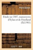 Etude Sur 1807, Manoeuvres d'Eylau Et de Friedland