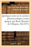Quelques Mots Sur La Carrière Pharmaceutique À Notre Époque, Par René Moynier de Villepoix,
