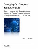 Debugging Our Computer Science Programs: Research, Evaluation, and Recommendations for Improving Our Computer Science and Information Technology Academic Programs.......6 Years Later 2nd Edition (eBook, ePUB)