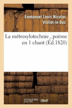 La Métroxylotechnie, Poème En 1 Chant - Viollet-Le-Duc, Emmanuel Louis Nicolas