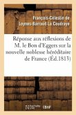 Réponse Aux Réflexions de M. Le Bon d'Eggers Sur La Nouvelle Noblesse Héréditaire de France