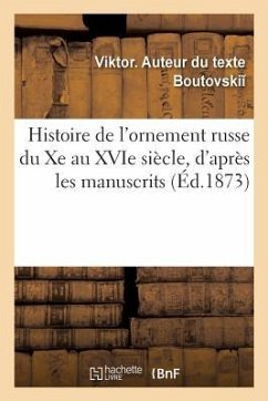 Histoire de l'Ornement Russe Du Xe Au Xvie Siècle, d'Après Les Manuscrits - Boutovski, Viktor