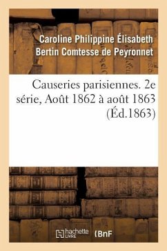 Causeries Parisiennes. 2e Série, Aout 1862 À Aout 1863 - de Peyronnet, Caroline Philippine Élisab