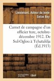 Carnet de Campagne d'Un Officier Turc, Octobre-Décembre 1912. de Sul-Oglou À Tchataldja