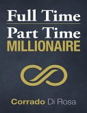 Full Time Part Time Millionaire (eBook, ePUB)