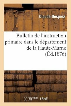 Bulletin de l'Instruction Primaire Dans Le Département de la Haute-Marne - Desprez, Claude