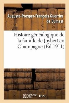 Histoire Généalogique de la Famille de Joybert En Champagne - Guerrier de Dumast-A-P-F