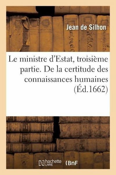 Le Ministre d'Estat, Troisième Partie . de la Certitude Des Connaissances Humaines