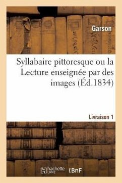 Syllabaire Pittoresque Ou La Lecture Enseignée Par Des Images. Livraison 1 - Garson