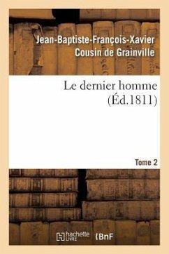 Le Dernier Homme. Tome 2 - Cousin de Grainville, Jean-Baptiste-François-Xavier