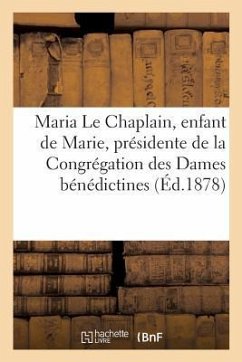 Maria Le Chaplain, Enfant de Marie, Présidente de la Congrégation Des Dames Bénédictines: de Valognes Manche: Simple Histoire d'Une Belle Âme d'Après - Sans Auteur