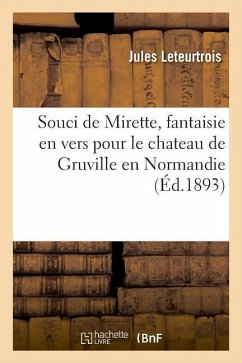 Souci de Mirette, Fantaisie En Vers Pour Le Chateau de Gruville En Normandie: Grand Salon de l'Hôtel Gassion, Pau, 1892 - Leteurtrois, Jules