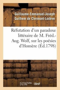 Réfutation d'Un Paradoxe Littéraire, Sur Les Poésies d'Homère - de Clermont-Lodève, Guillaume-Emmanuel-J